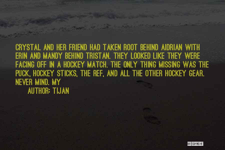 Tijan Quotes: Crystal And Her Friend Had Taken Root Behind Aidrian With Erin And Mandy Behind Tristan. They Looked Like They Were