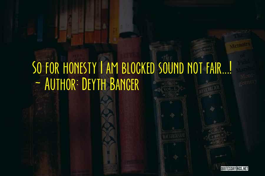 Deyth Banger Quotes: So For Honesty I Am Blocked Sound Not Fair...!