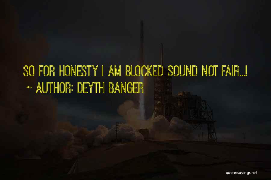 Deyth Banger Quotes: So For Honesty I Am Blocked Sound Not Fair...!
