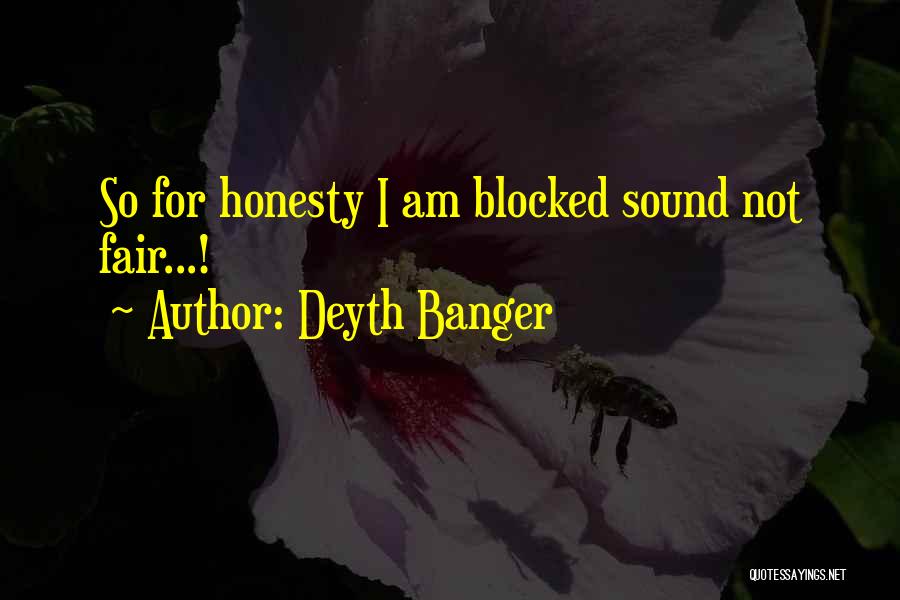 Deyth Banger Quotes: So For Honesty I Am Blocked Sound Not Fair...!