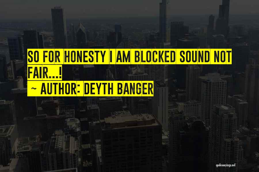 Deyth Banger Quotes: So For Honesty I Am Blocked Sound Not Fair...!