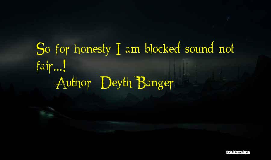 Deyth Banger Quotes: So For Honesty I Am Blocked Sound Not Fair...!