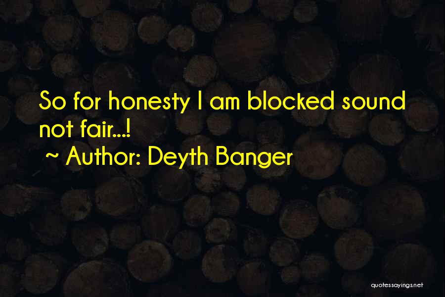 Deyth Banger Quotes: So For Honesty I Am Blocked Sound Not Fair...!