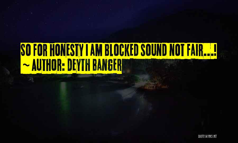 Deyth Banger Quotes: So For Honesty I Am Blocked Sound Not Fair...!