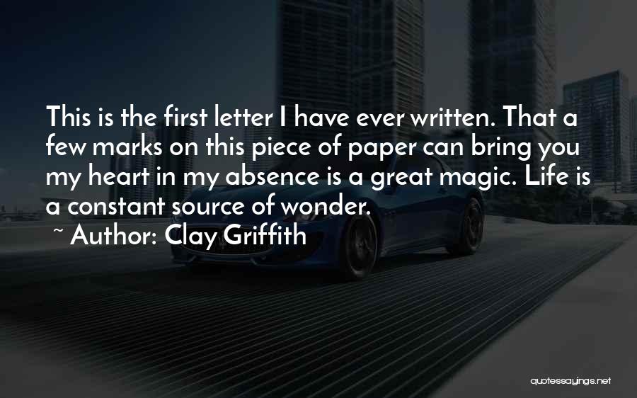 Clay Griffith Quotes: This Is The First Letter I Have Ever Written. That A Few Marks On This Piece Of Paper Can Bring