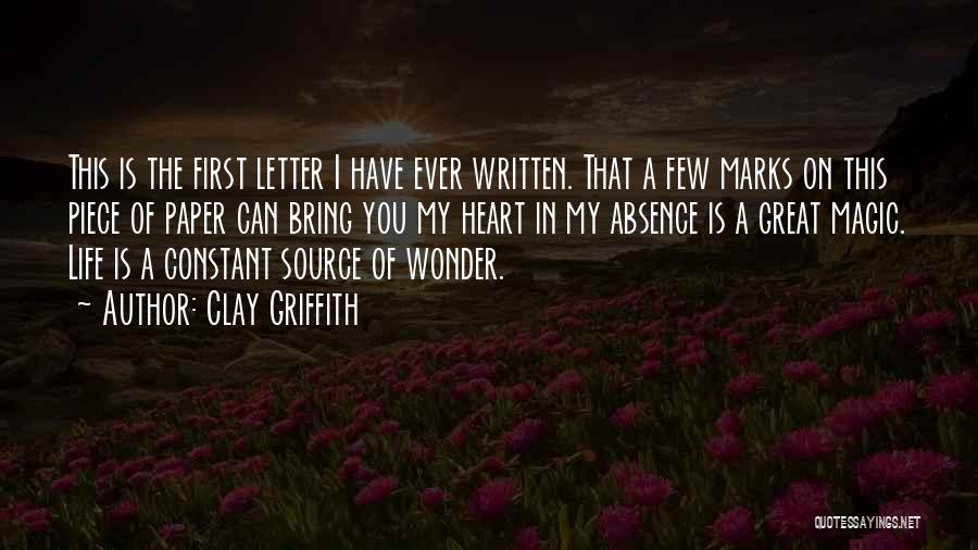 Clay Griffith Quotes: This Is The First Letter I Have Ever Written. That A Few Marks On This Piece Of Paper Can Bring