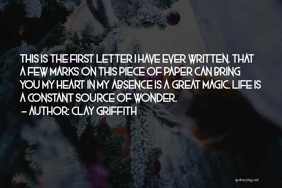 Clay Griffith Quotes: This Is The First Letter I Have Ever Written. That A Few Marks On This Piece Of Paper Can Bring