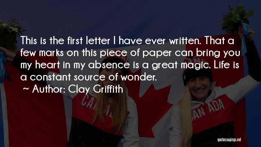 Clay Griffith Quotes: This Is The First Letter I Have Ever Written. That A Few Marks On This Piece Of Paper Can Bring