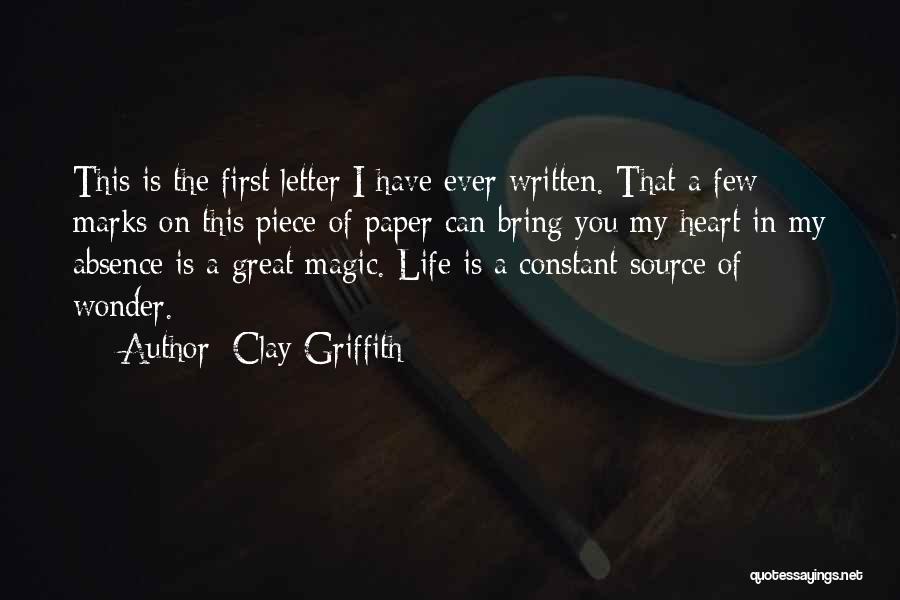 Clay Griffith Quotes: This Is The First Letter I Have Ever Written. That A Few Marks On This Piece Of Paper Can Bring