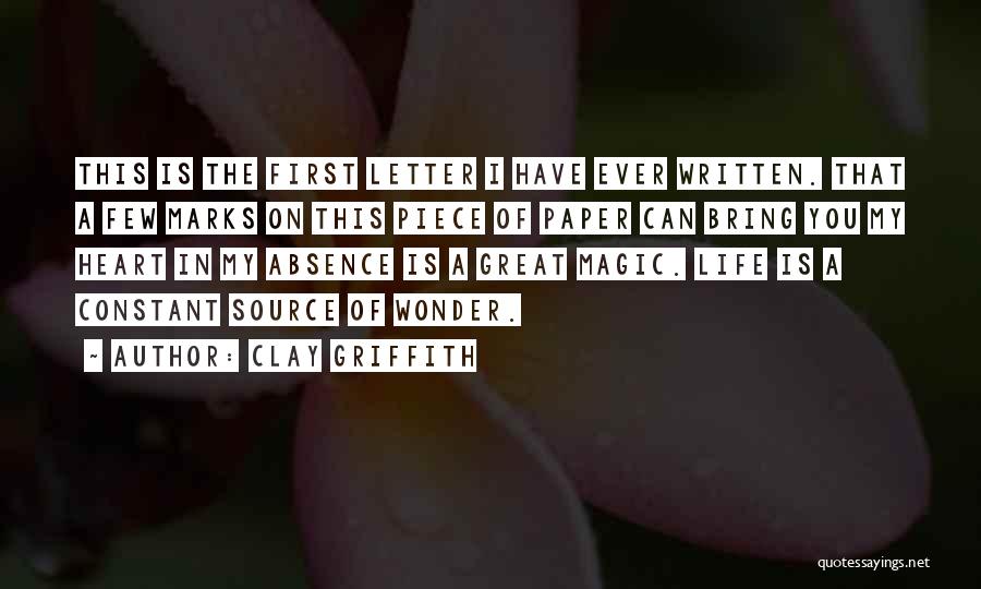 Clay Griffith Quotes: This Is The First Letter I Have Ever Written. That A Few Marks On This Piece Of Paper Can Bring