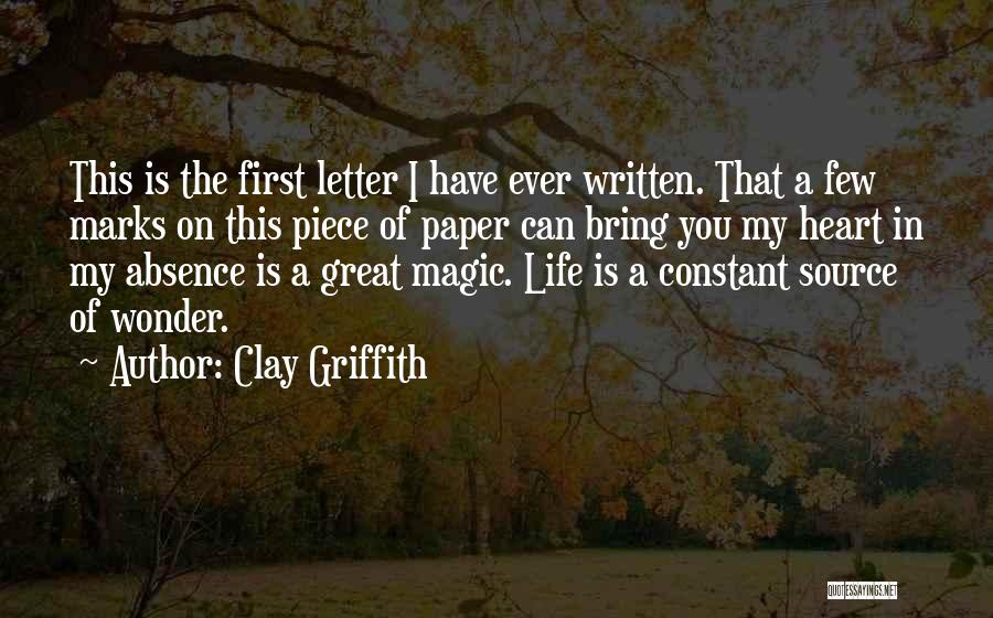 Clay Griffith Quotes: This Is The First Letter I Have Ever Written. That A Few Marks On This Piece Of Paper Can Bring