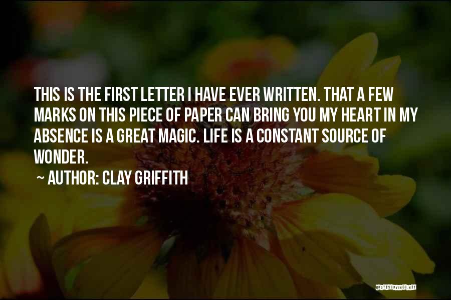 Clay Griffith Quotes: This Is The First Letter I Have Ever Written. That A Few Marks On This Piece Of Paper Can Bring
