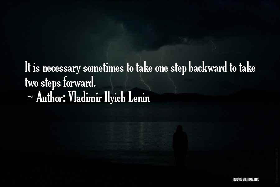 Vladimir Ilyich Lenin Quotes: It Is Necessary Sometimes To Take One Step Backward To Take Two Steps Forward.