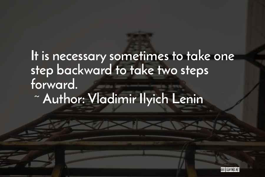 Vladimir Ilyich Lenin Quotes: It Is Necessary Sometimes To Take One Step Backward To Take Two Steps Forward.