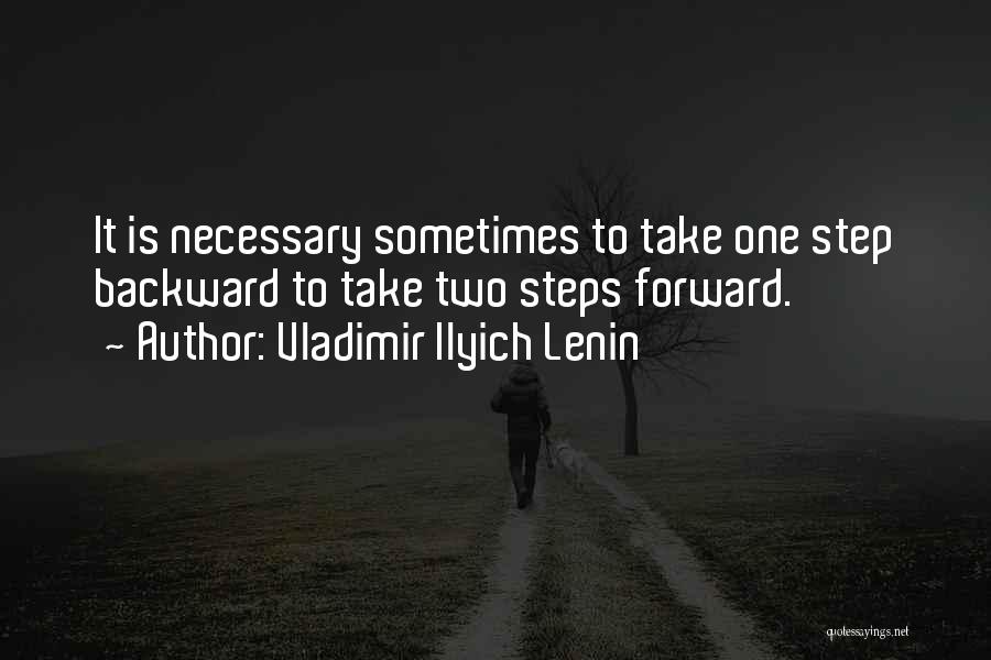 Vladimir Ilyich Lenin Quotes: It Is Necessary Sometimes To Take One Step Backward To Take Two Steps Forward.