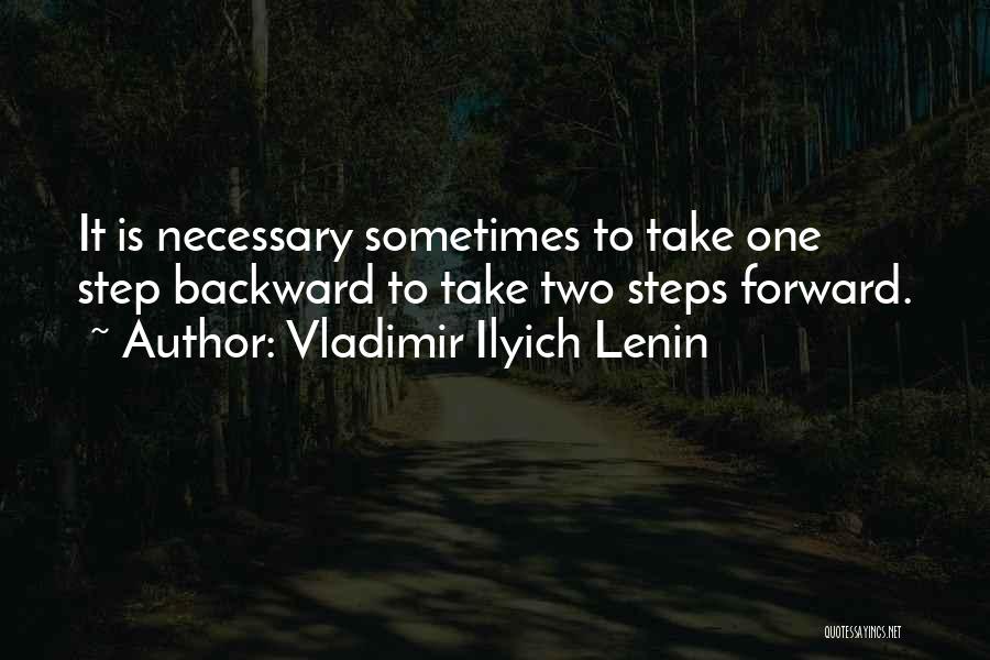 Vladimir Ilyich Lenin Quotes: It Is Necessary Sometimes To Take One Step Backward To Take Two Steps Forward.