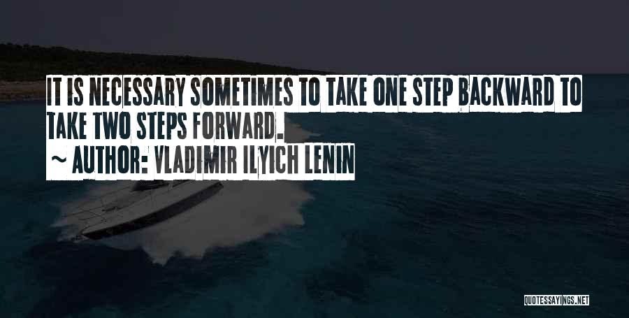 Vladimir Ilyich Lenin Quotes: It Is Necessary Sometimes To Take One Step Backward To Take Two Steps Forward.