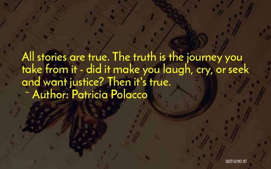 Patricia Polacco Quotes: All Stories Are True. The Truth Is The Journey You Take From It - Did It Make You Laugh, Cry,