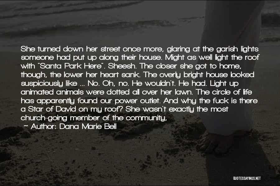 Dana Marie Bell Quotes: She Turned Down Her Street Once More, Glaring At The Garish Lights Someone Had Put Up Along Their House. Might