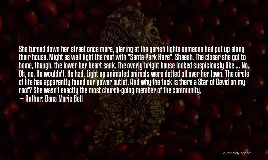 Dana Marie Bell Quotes: She Turned Down Her Street Once More, Glaring At The Garish Lights Someone Had Put Up Along Their House. Might