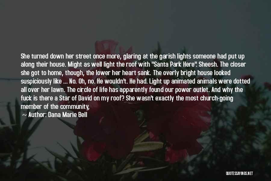 Dana Marie Bell Quotes: She Turned Down Her Street Once More, Glaring At The Garish Lights Someone Had Put Up Along Their House. Might