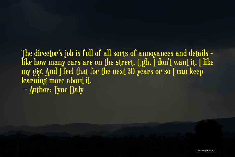 Tyne Daly Quotes: The Director's Job Is Full Of All Sorts Of Annoyances And Details - Like How Many Cars Are On The