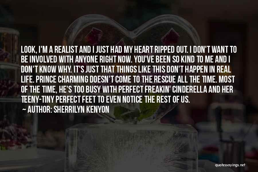 Sherrilyn Kenyon Quotes: Look, I'm A Realist And I Just Had My Heart Ripped Out. I Don't Want To Be Involved With Anyone