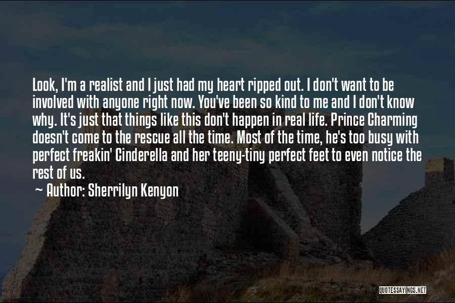 Sherrilyn Kenyon Quotes: Look, I'm A Realist And I Just Had My Heart Ripped Out. I Don't Want To Be Involved With Anyone