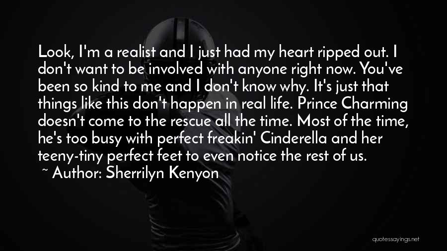 Sherrilyn Kenyon Quotes: Look, I'm A Realist And I Just Had My Heart Ripped Out. I Don't Want To Be Involved With Anyone