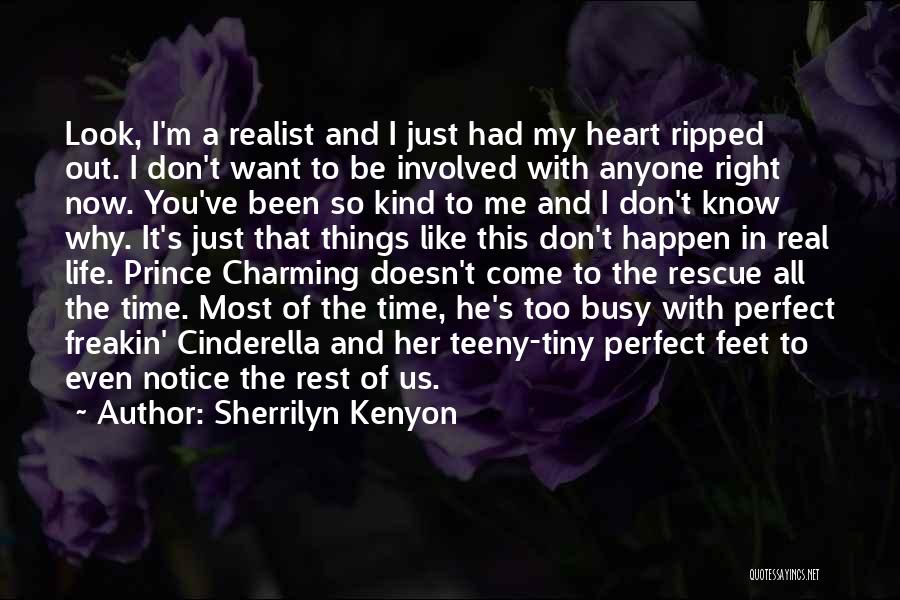 Sherrilyn Kenyon Quotes: Look, I'm A Realist And I Just Had My Heart Ripped Out. I Don't Want To Be Involved With Anyone