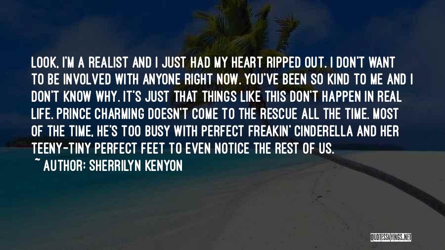 Sherrilyn Kenyon Quotes: Look, I'm A Realist And I Just Had My Heart Ripped Out. I Don't Want To Be Involved With Anyone