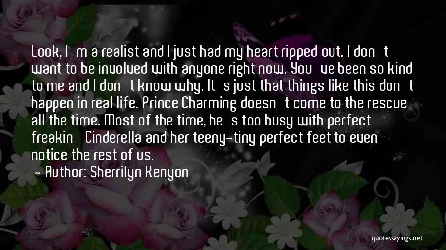 Sherrilyn Kenyon Quotes: Look, I'm A Realist And I Just Had My Heart Ripped Out. I Don't Want To Be Involved With Anyone