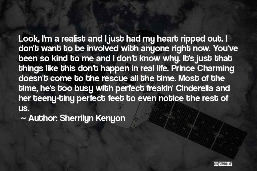 Sherrilyn Kenyon Quotes: Look, I'm A Realist And I Just Had My Heart Ripped Out. I Don't Want To Be Involved With Anyone