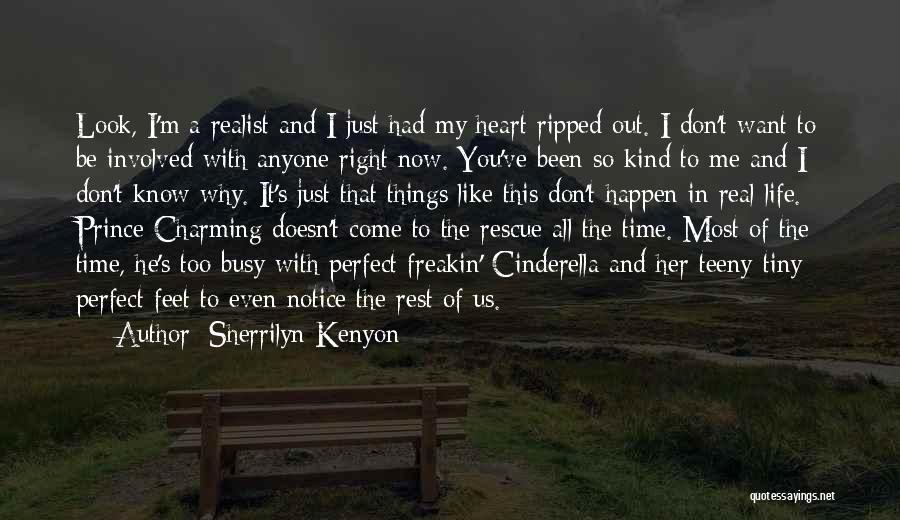 Sherrilyn Kenyon Quotes: Look, I'm A Realist And I Just Had My Heart Ripped Out. I Don't Want To Be Involved With Anyone