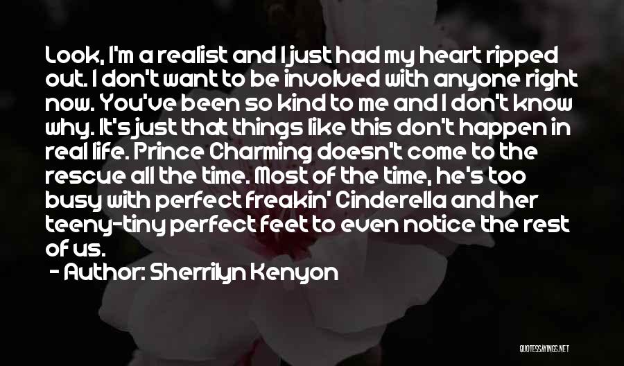 Sherrilyn Kenyon Quotes: Look, I'm A Realist And I Just Had My Heart Ripped Out. I Don't Want To Be Involved With Anyone