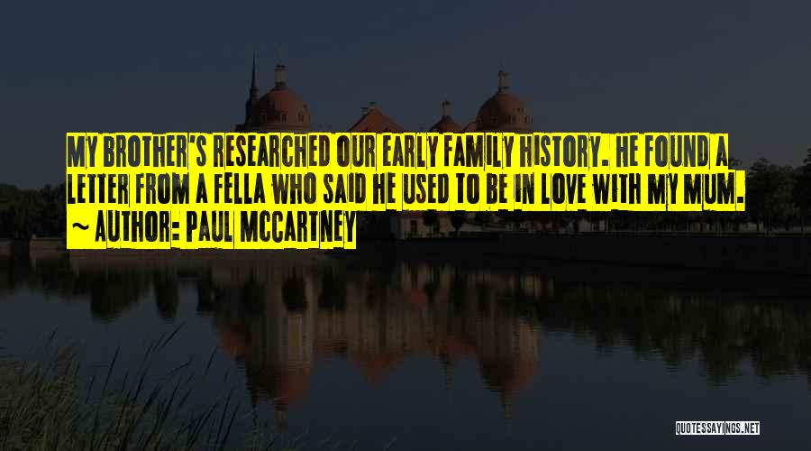 Paul McCartney Quotes: My Brother's Researched Our Early Family History. He Found A Letter From A Fella Who Said He Used To Be