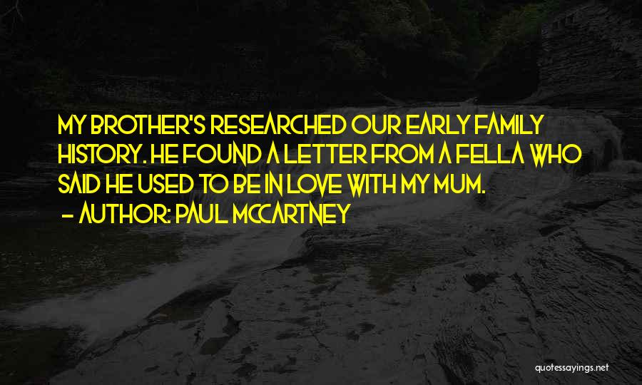 Paul McCartney Quotes: My Brother's Researched Our Early Family History. He Found A Letter From A Fella Who Said He Used To Be