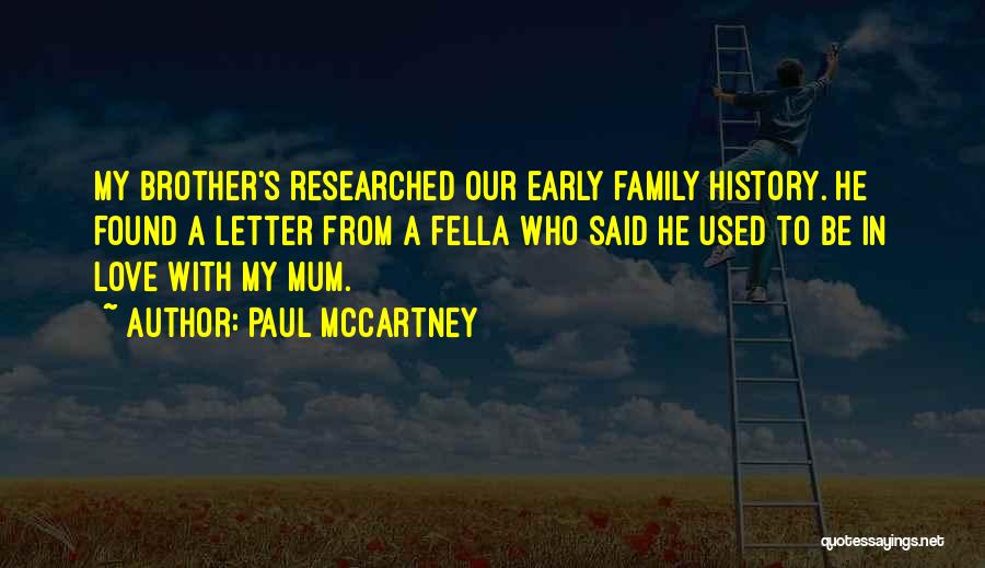 Paul McCartney Quotes: My Brother's Researched Our Early Family History. He Found A Letter From A Fella Who Said He Used To Be