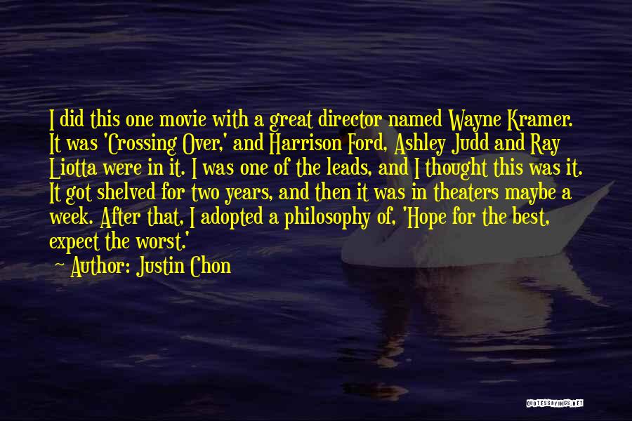 Justin Chon Quotes: I Did This One Movie With A Great Director Named Wayne Kramer. It Was 'crossing Over,' And Harrison Ford, Ashley