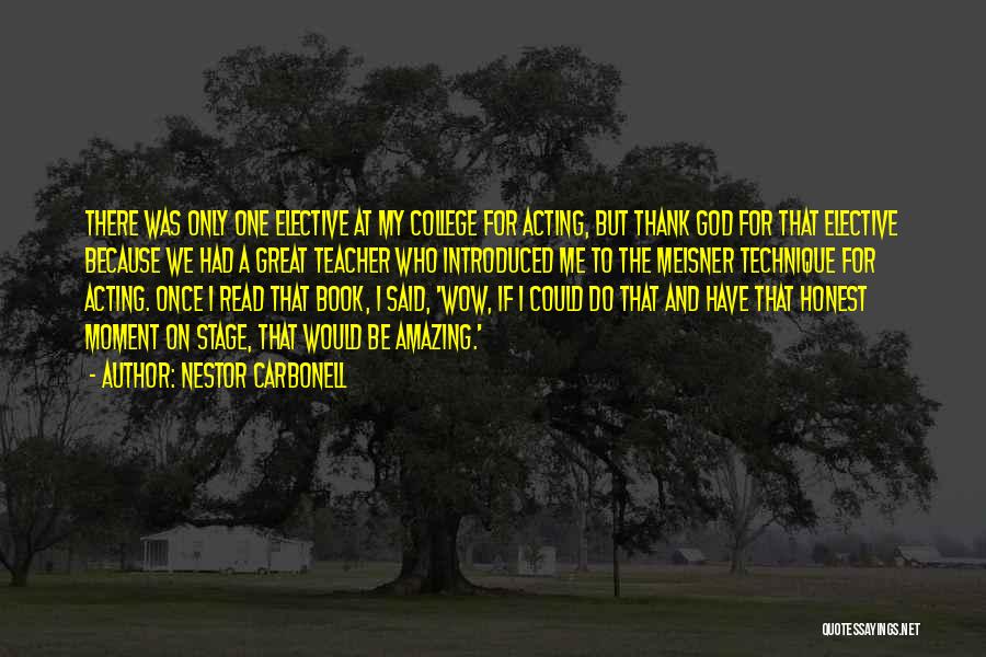 Nestor Carbonell Quotes: There Was Only One Elective At My College For Acting, But Thank God For That Elective Because We Had A