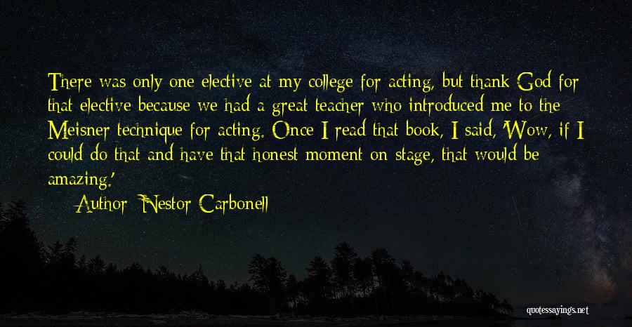 Nestor Carbonell Quotes: There Was Only One Elective At My College For Acting, But Thank God For That Elective Because We Had A