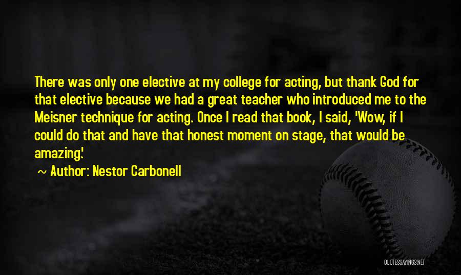 Nestor Carbonell Quotes: There Was Only One Elective At My College For Acting, But Thank God For That Elective Because We Had A