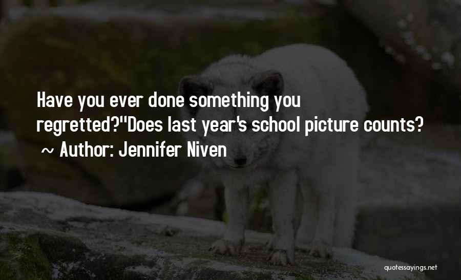 Jennifer Niven Quotes: Have You Ever Done Something You Regretted?''does Last Year's School Picture Counts?