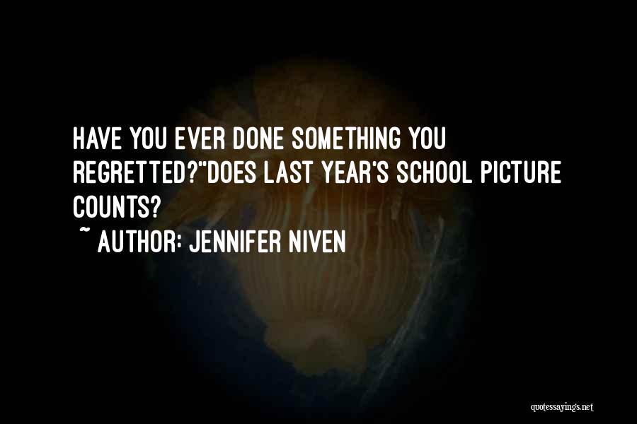Jennifer Niven Quotes: Have You Ever Done Something You Regretted?''does Last Year's School Picture Counts?