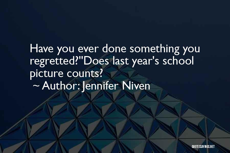Jennifer Niven Quotes: Have You Ever Done Something You Regretted?''does Last Year's School Picture Counts?