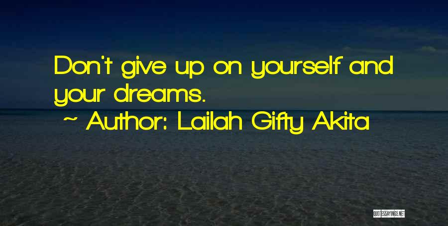 Lailah Gifty Akita Quotes: Don't Give Up On Yourself And Your Dreams.