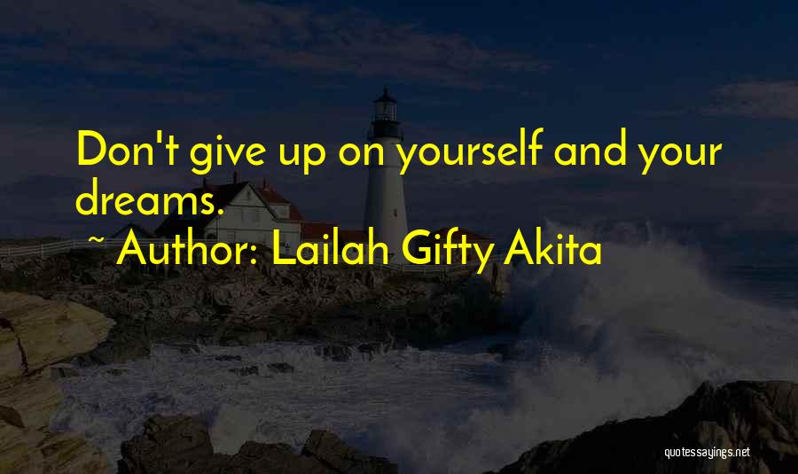 Lailah Gifty Akita Quotes: Don't Give Up On Yourself And Your Dreams.