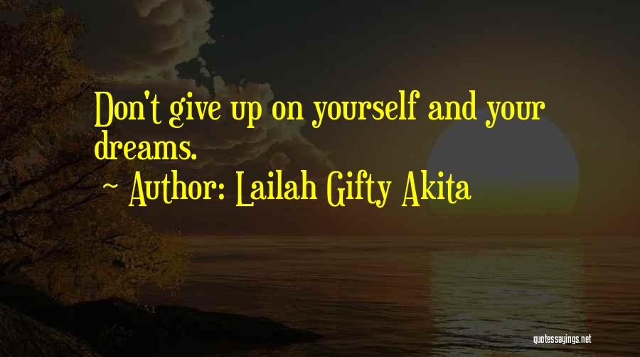 Lailah Gifty Akita Quotes: Don't Give Up On Yourself And Your Dreams.