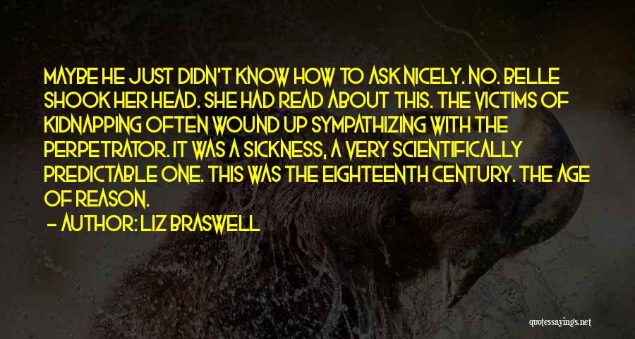 Liz Braswell Quotes: Maybe He Just Didn't Know How To Ask Nicely. No. Belle Shook Her Head. She Had Read About This. The