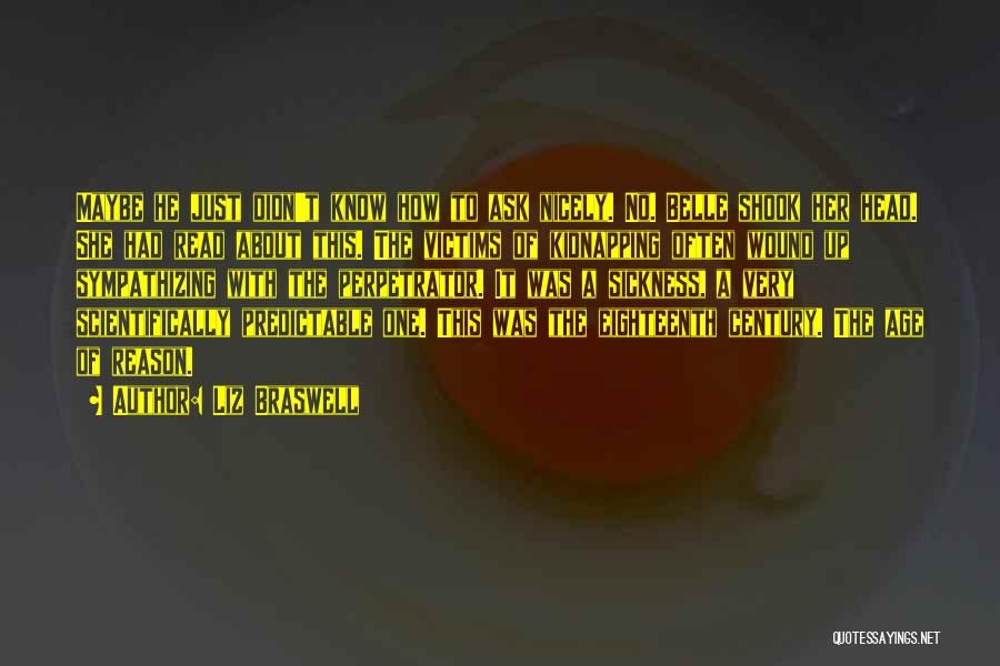 Liz Braswell Quotes: Maybe He Just Didn't Know How To Ask Nicely. No. Belle Shook Her Head. She Had Read About This. The